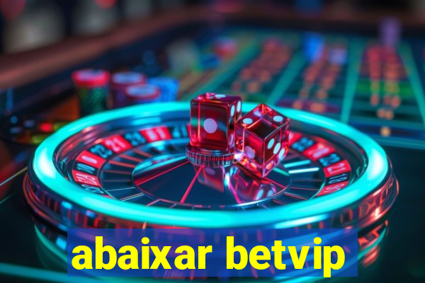 abaixar betvip